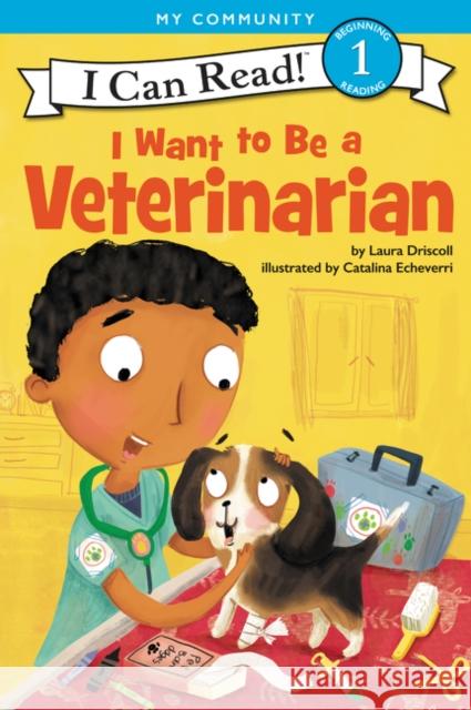 I Want to Be a Veterinarian Laura Driscoll Catalina Echeverri 9780062432612 HarperCollins