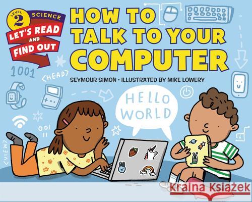 How to Talk to Your Computer Seymour Simon Mike Lowery 9780062490865 HarperCollins