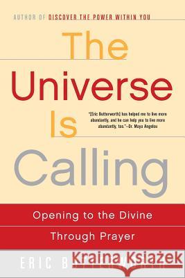 The Universe Is Calling: Opening to the Divine Through Prayer Eric Butterworth 9780062500946 HarperOne