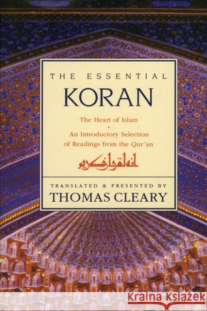 Essential Koran, the PB: The Heart of Islam - An Introductory Selection of Readings from the Quran (Revised) Thomas F. Cleary 9780062501981 HarperOne