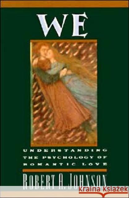 We: Understanding the Psychology of Romantic Love Robert A. Johnson 9780062504364 HarperCollins Publishers Inc