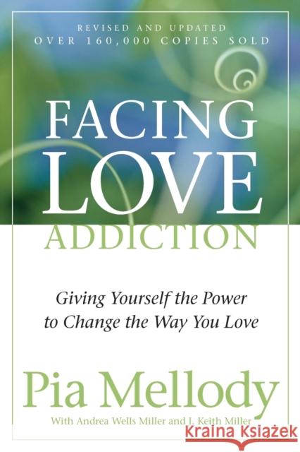 Facing Love Addiction: Giving Yourself the Power to Change the Way You Love Mellody, Pia 9780062506047 HarperOne