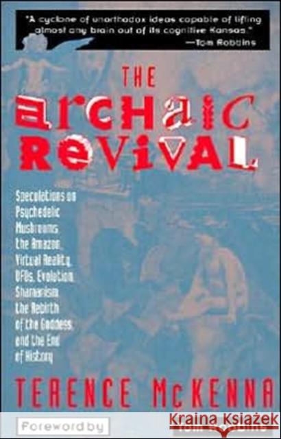 The Archaic Revival: Speculations on Psychedelic Mushrooms, the Amazon, Virtual Reality, Ufos, Evolut McKenna, Terence 9780062506139 HarperOne