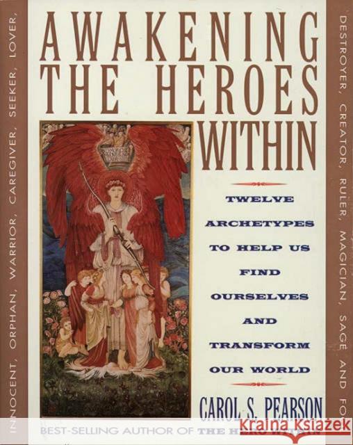 Awakening the Heroes Within: Twelve Archetypes to Help Us Find Ourselves and Transform Our World Pearson, Carol S. 9780062506788 HarperCollins Publishers Inc