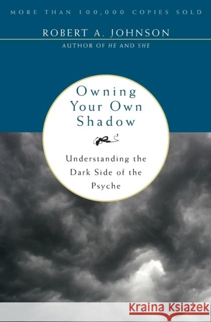 Owning Your Own Shadow: Understanding the Dark Side of the Psyche Johnson, Robert A. 9780062507549 HarperOne