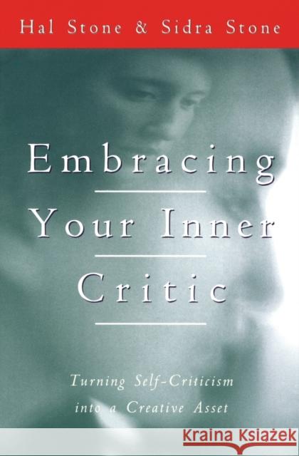 Embracing Your Inner Critic: Turning Self-Criticism Into a Creative Asset Stone, Hal 9780062507570 HarperCollins Publishers Inc