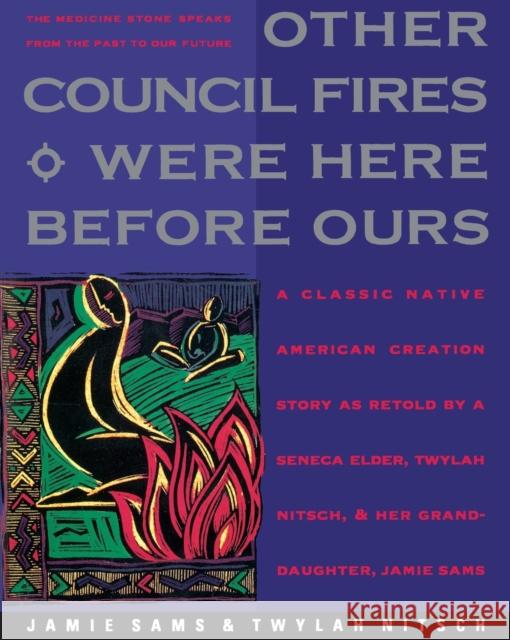 Other Council Fires Were Here Before Ours: A Classic Native American Creation Story as Retold by a Seneca Elder and Her Gra Jamie Sams Twylah H. Nitsch 9780062507631 HarperOne
