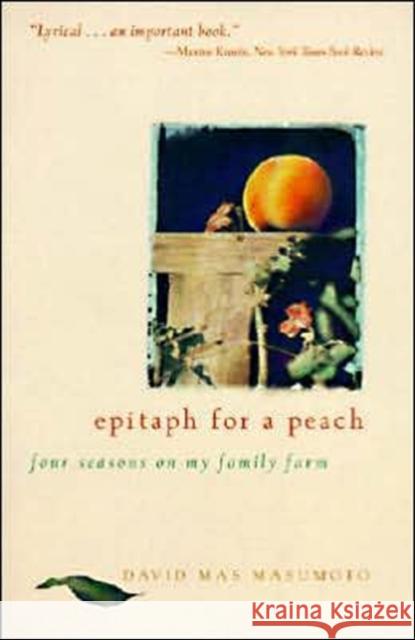 Epitaph for a Peach: Four Seasons on My Family Farm David Mas Masumoto 9780062510259 HarperOne