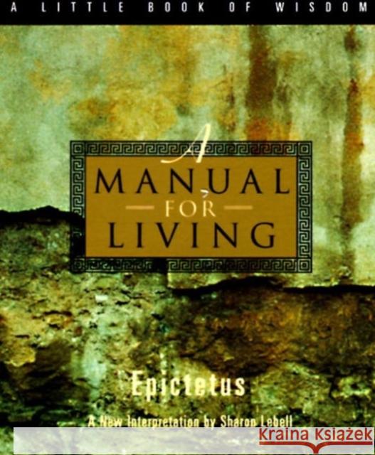 A Manual for Living Epictetus                                Sharon Lebell 9780062511119 HarperOne