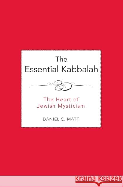 The Essential Kabbalah: The Heart of Jewish Mysticism Matt, Daniel C. 9780062511638 HarperOne