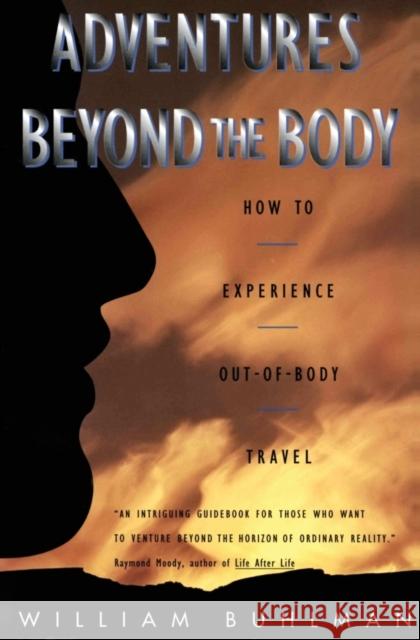 Adventures Beyond the Body: Proving Your Immortality Through Out-of-Body Travel William L. Buhlman 9780062513717 HarperCollins Publishers Inc