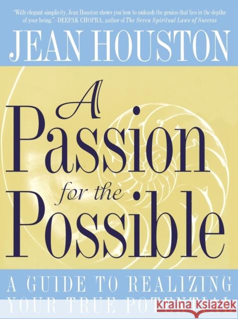 A Passion for the Possible: A Guide to Realizing Your True Potential Jean Houston 9780062515322 HarperOne