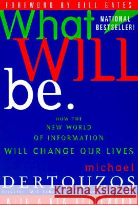 What Will Be: How the New World of Information Will Change Our Lives Dertouzos, Michael L. 9780062515407 HarperOne