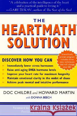 The Heartmath Solution: The Institute of Heartmath's Revolutionary Program for Engaging the Power of the Heart's Intelligence Childre, Doc 9780062516060 Harperone