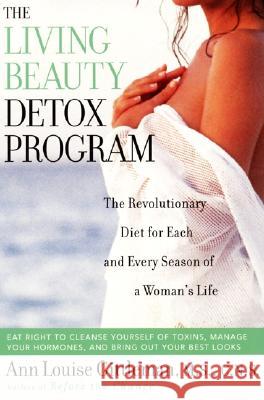 Living Beauty Detox Program: The Revolutionary Diet for Each and Every Season of a Woman's Life Ann Louise Gittleman Ann Castro 9780062516282 Harperone