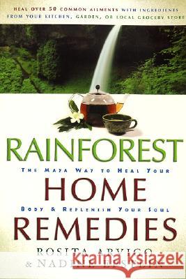 Rainforest Home Remedies: The Maya Way to Heal Your Body and Replenish Your Soul Arvigo, Rosita 9780062516374 HarperOne
