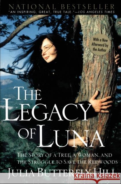 Legacy of Luna: The Story of a Tree, a Woman and the Struggle to Save the Redwoods Hill, Julia 9780062516596 HarperOne