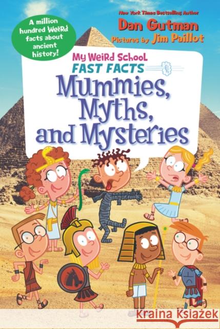 My Weird School Fast Facts: Mummies, Myths, and Mysteries Dan Gutman Jim Paillot 9780062673121 HarperCollins