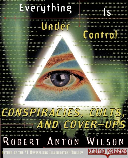 Everything Is Under Control: Conspiracies, Cults, and Cover-Ups Wilson, Robert A. 9780062734174 HarperResource