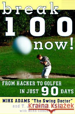 Break 100 Now: From Hacker to Golfer in Just 90 Days Adams, Mike 9780062734808 HarperCollins Publishers