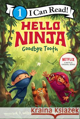 Hello, Ninja. Goodbye, Tooth! N. D. Wilson Forrest Dickison 9780063056176 HarperCollins Publishers Inc