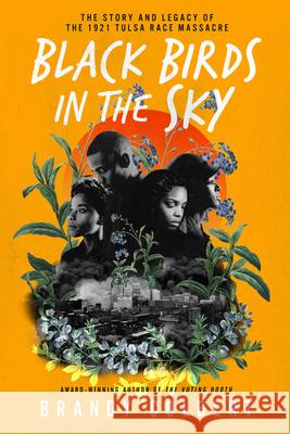 Black Birds in the Sky: The Story and Legacy of the 1921 Tulsa Race Massacre Brandy Colbert 9780063056664 HarperCollins