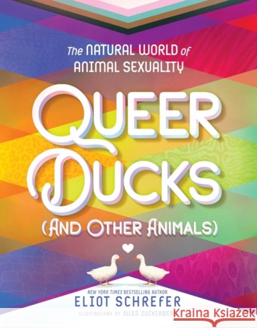Queer Ducks (and Other Animals): The Natural World of Animal Sexuality Eliot Schrefer 9780063069497 HarperCollins
