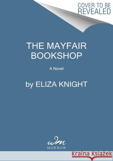 The Mayfair Bookshop: A Novel of Nancy Mitford and the Pursuit of Happiness Eliza Knight 9780063070585 William Morrow & Company