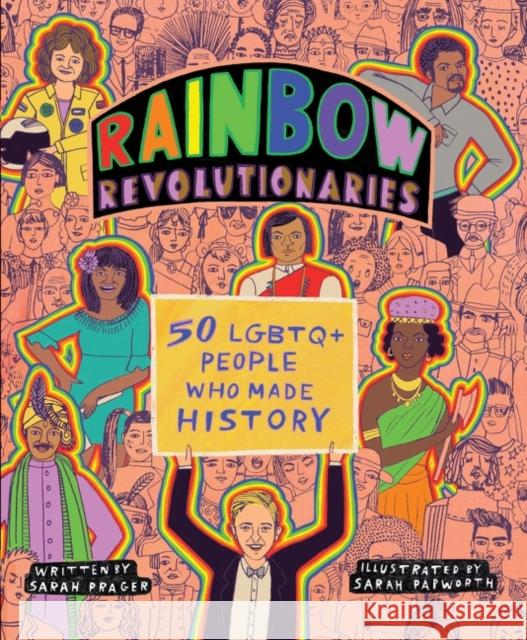 Rainbow Revolutionaries: Fifty LGBTQ+ People Who Made History Sarah Prager Sarah Papworth 9780063091061 HarperCollins Publishers Inc