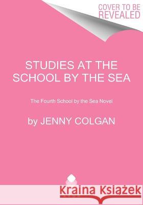 Studies at the School by the Sea: The Fourth School by the Sea Novel Jenny Colgan 9780063141858 Avon Books