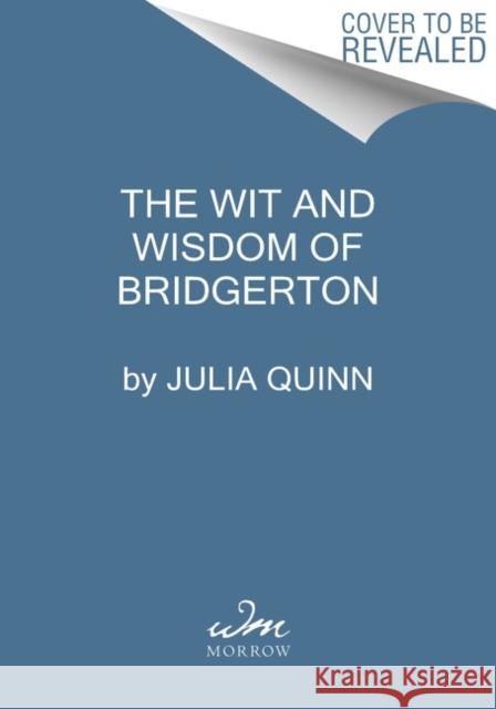 The Wit and Wisdom of Bridgerton: Lady Whistledown's Official Guide Julia Quinn 9780063216013 HarperCollins
