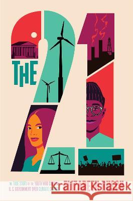 The Twenty-One: The True Story of the Youth Who Sued the Us Government Over Climate Change Elizabeth Rusch 9780063220850 Greenwillow Books