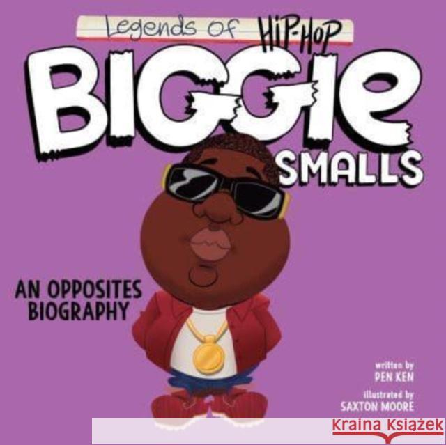 Legends of Hip-Hop: Biggie Smalls: An Opposites Biography Pen Ken 9780063234307 HarperCollins Publishers Inc