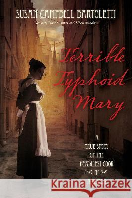 Terrible Typhoid Mary: A True Story of the Deadliest Cook in America Susan Campbell Bartoletti 9780063295964 Clarion Books