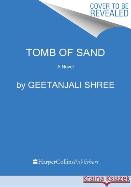 Tomb of Sand: A Novel Geetanjali Shree Daisy Rockwell 9780063299405 Harpervia