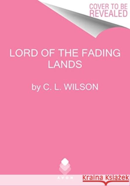Lord of the Fading Lands Wilson, C. L. 9780063353756 HarperCollins Publishers Inc