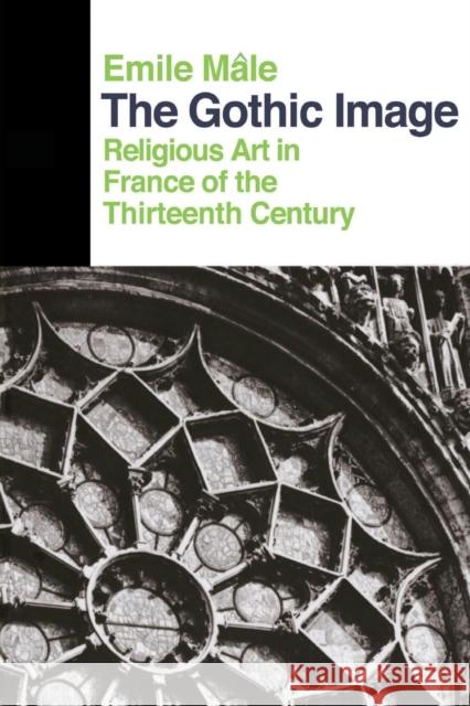 The Gothic Image: Religious Art in France of the Thirteenth Century Emile Male Dora Nussey 9780064300322 HarperCollins Publishers