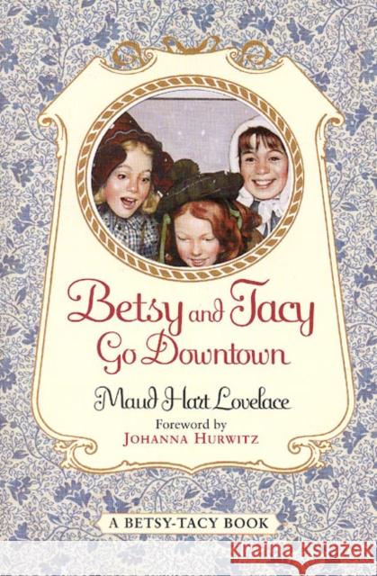Betsy and Tacy Go Downtown Maud Hart Lovelace Lois Lenski Johanna Hurwitz 9780064400985 HarperTrophy