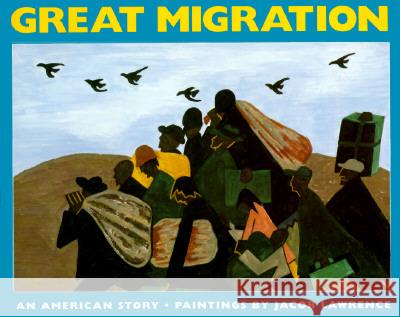 The Great Migration: An American Story Jacob Lawrence Walter Dean Myers 9780064434287 HarperTrophy
