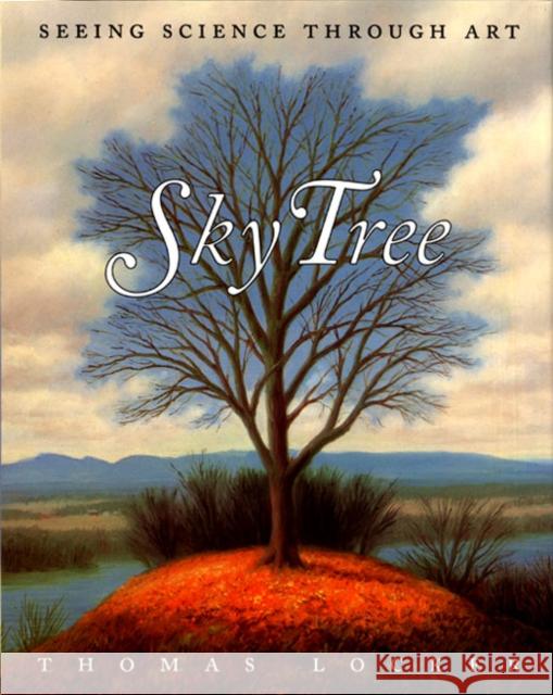 Sky Tree: Seeing Science Through Art Thomas Locker Thomas Locker Candace Christiansen 9780064437509 HarperTrophy