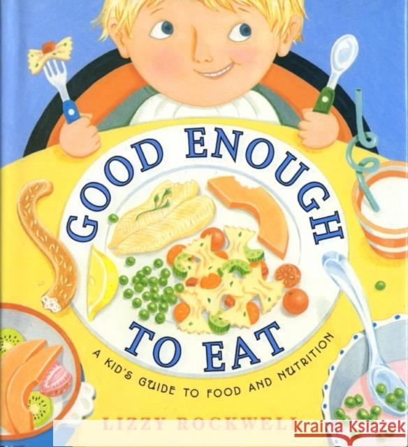 Good Enough to Eat: A Kid's Guide to Food and Nutrition Rockwell                                 Lizzy Rockwell Lizzy Rockwell 9780064451741 Collins