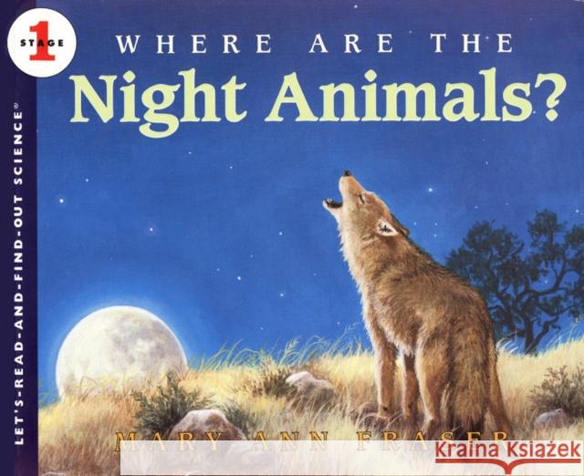 Where Are the Night Animals? Mary Ann Fraser Mary Ann Fraser 9780064451765 HarperTrophy