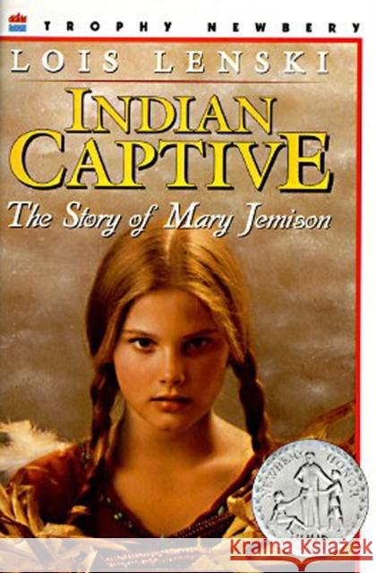 Indian Captive: The Story of Mary Jemison Lois Lenski Lois Lenski Lois Lenski 9780064461627 HarperTrophy