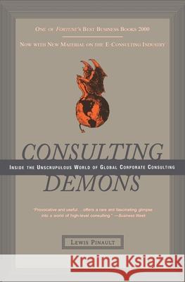 Consulting Demons: Inside the Unscrupulous World of Global Corporate Consulting Pinault, Lewis 9780066619989 HarperBusiness