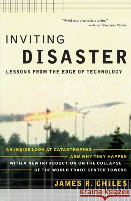 Inviting Disaster: Lessons from the Edge of Technology Chiles, James R. 9780066620824 HarperCollins Publishers