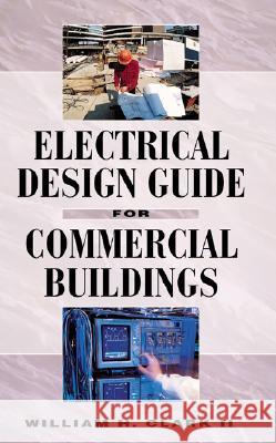 Electrical Design Guide for Commercial Buildings William H. Clark 9780070119918 MCGRAW-HILL EDUCATION - EUROPE