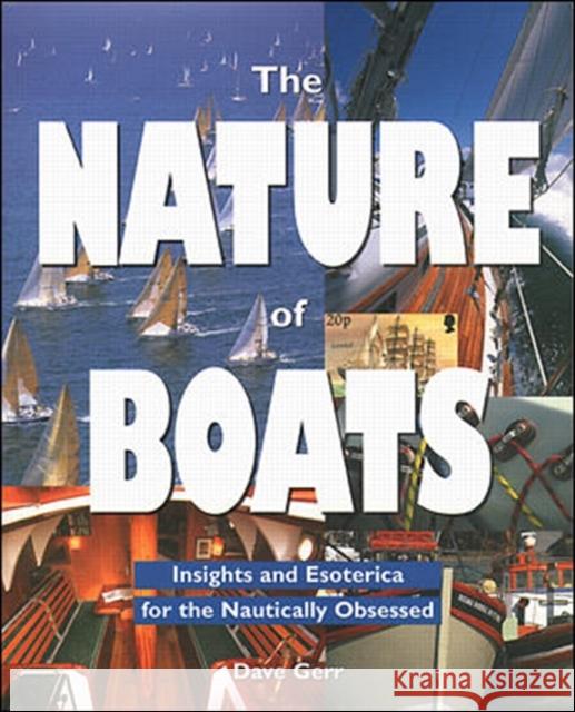 The Nature of Boats: Insights and Esoterica for the Nautically Obsessed Gerr, Dave 9780070242333 International Marine Publishing
