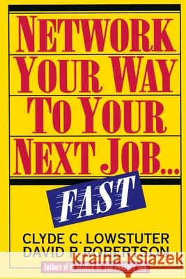 Network Your Way to Your Next Job Fast Lowstuter, Clyde C. 9780070388833 McGraw-Hill Companies