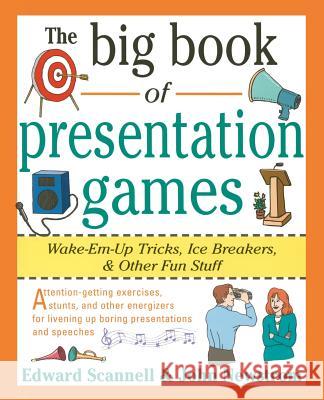 The Big Book of Presentation Games: Wake-Em-Up Tricks, Icebreakers, and Other Fun Stuff John W. Newstrom Edward Scannell 9780070465015 McGraw-Hill Companies