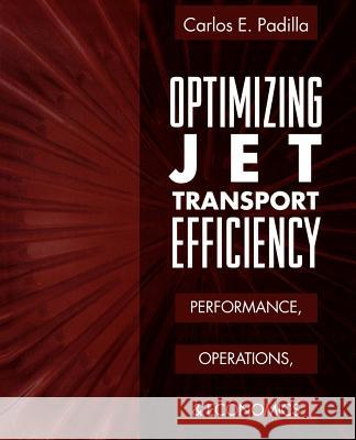 Optimizing Jet Transport Efficiency: Performance, Operations, and Economics Carlos E. Padilla Russell L. Curtis 9780070482081 McGraw-Hill Professional Publishing